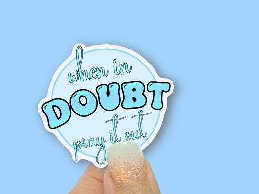 When in Doubt, Pray it Out, Christian Faith UV/ Waterproof Vinyl Sticker/ Decal- Choice of Size, Single or Bulk qty