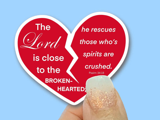 The Lord is close to the broken-hearted- Christian Faith UV/ Waterproof Vinyl Sticker/ Decal- Choice of Size, Single or Bulk qty