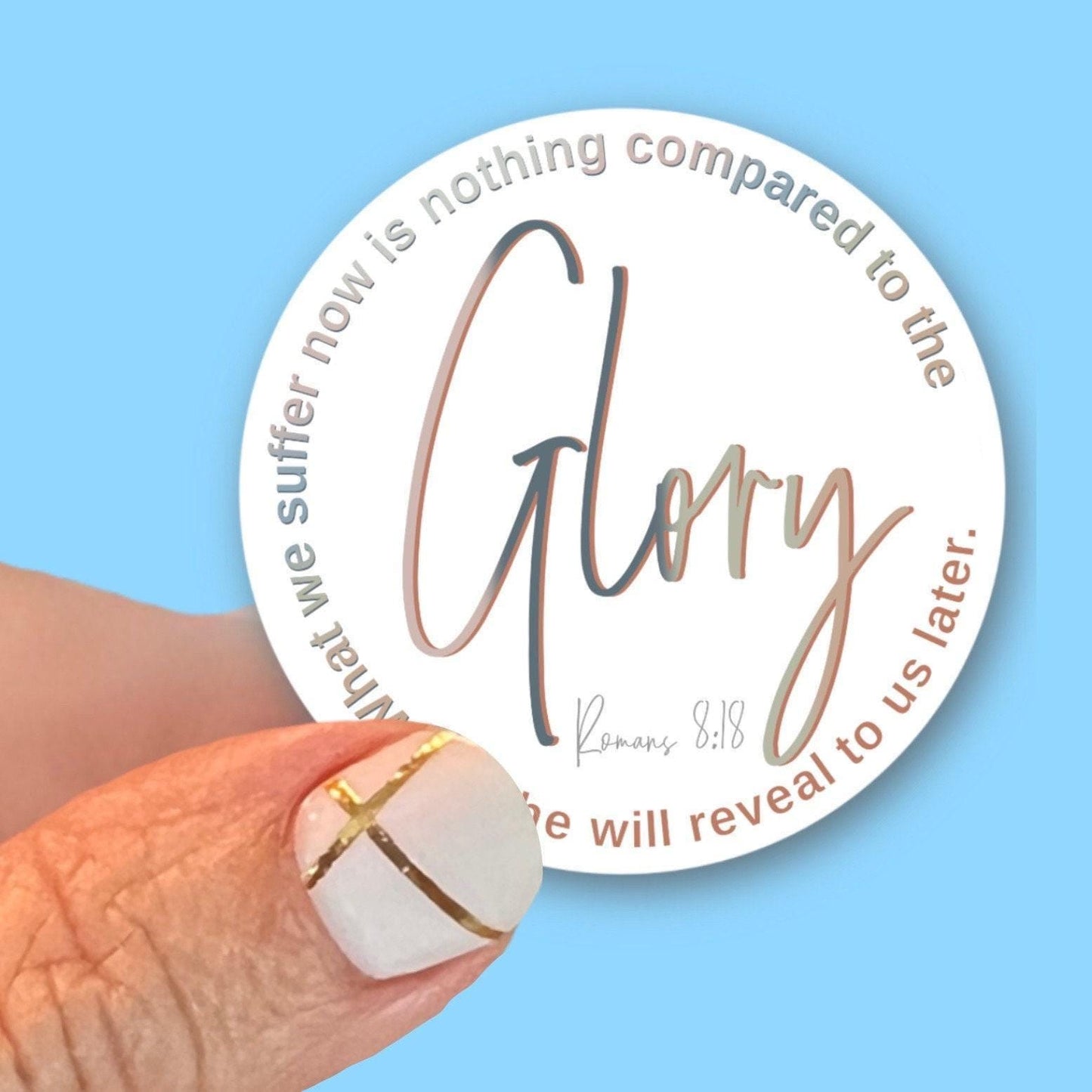 What we suffer now is nothing compared to the Glory….Romans 8:18 - Christian Faith UV/ Waterproof Vinyl Sticker/ Decal- Choice of Size
