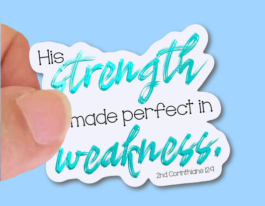 His Strength is made Perfect in Weakness, Christian Faith UV/ Waterproof Vinyl Sticker/ Decal- Choice of Size, Single or Bulk qty