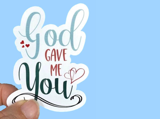 God gave me You, Christian Faith UV/ Waterproof Vinyl Sticker/ Decal- Choice of Size, Single or Bulk qty