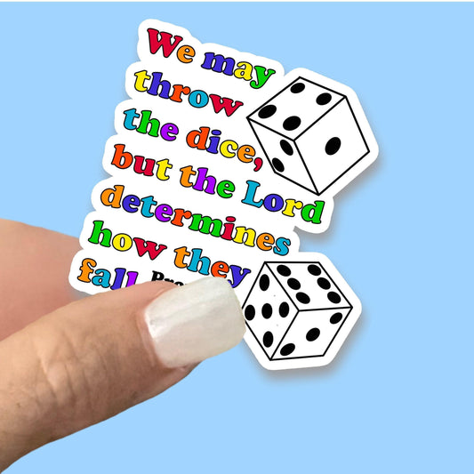 We may throw the dice, but the Lord determines how they fall - Christian Faith UV/ Waterproof Vinyl Sticker/ Decal- Choice of Size