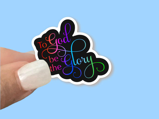 To God be the Glory - Christian Faith UV/ Waterproof Vinyl Sticker/ Decal- Choice of Size, Single or Bulk qty