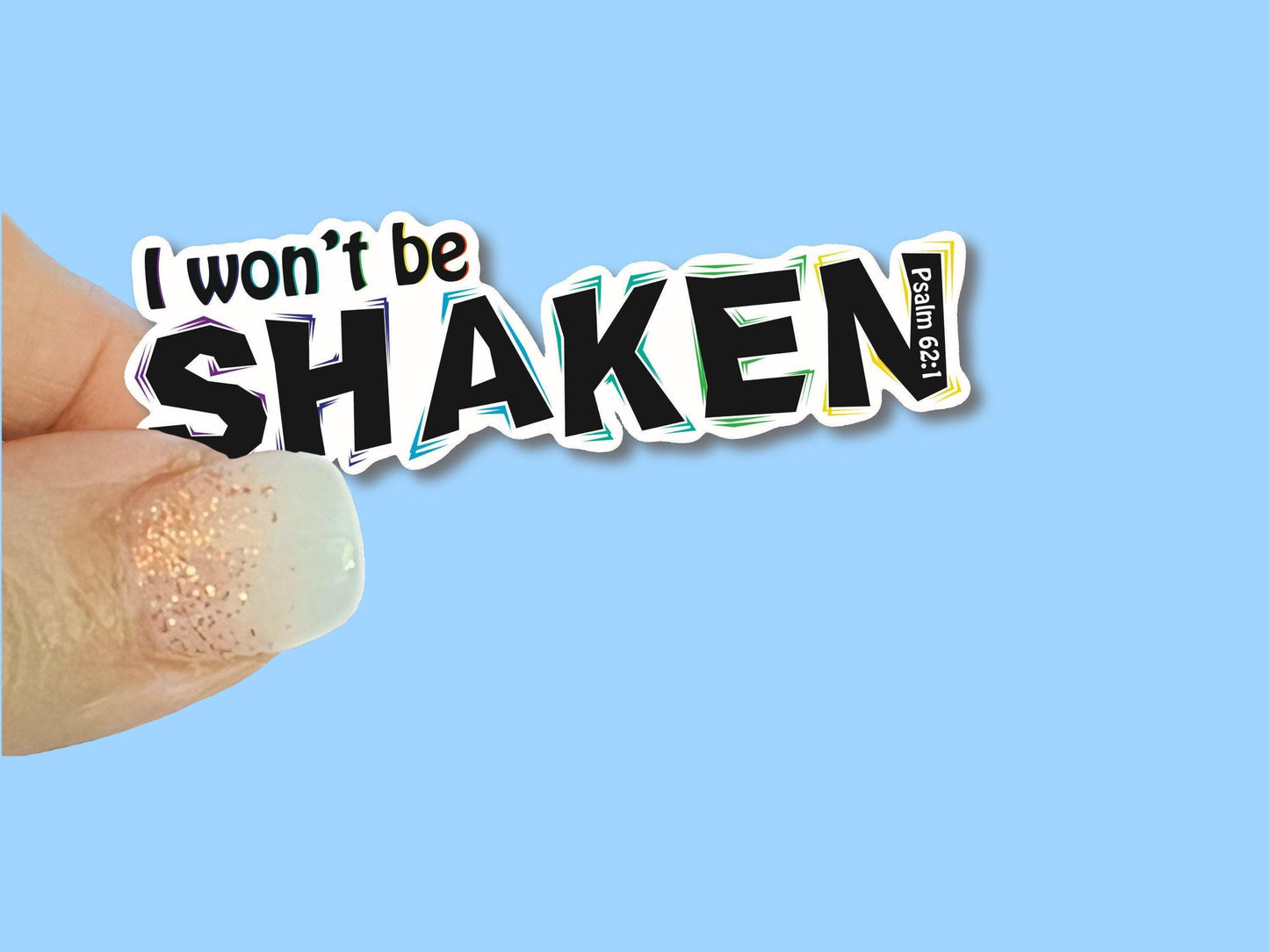 I won’t be Shaken, Psalm 62:1, Christian Faith UV/ Waterproof Vinyl Sticker/ Decal- Choice of Size, Single or Bulk qty