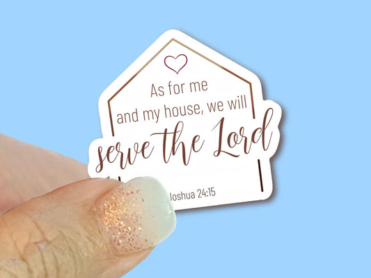 As for me and my house, we will serve the Lord - Joshua 24:15 - Christian Faith UV/ Waterproof Vinyl Sticker/ Decal- Choice of Size