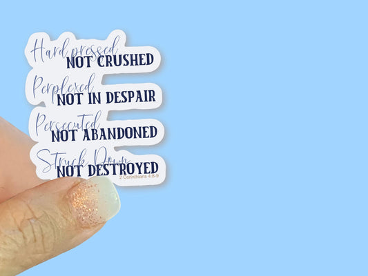 Hard Pressed not crushed 2 Corinthians 4:8-9 Christian Faith UV/ Waterproof Vinyl Sticker/ Decal- Choice of Size, Single or Bulk qty