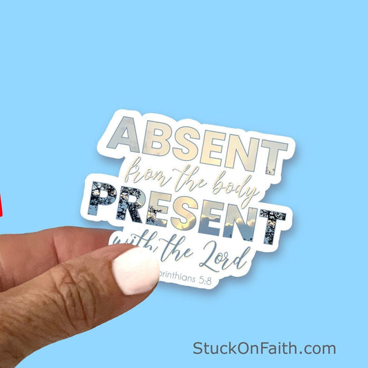 Absent from the body, present with the Lord | Christian Faith UV/ Waterproof Vinyl Sticker/ Decal- Choice of Size