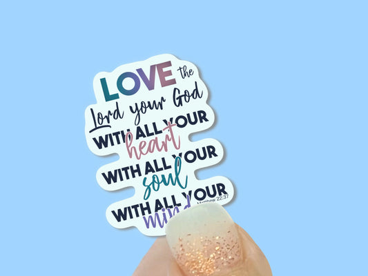 Love the Lord your God - Matthew 22:37 - Christian Faith UV/ Waterproof Vinyl Sticker/ Decal- Choice of Size, Single or Bulk qty