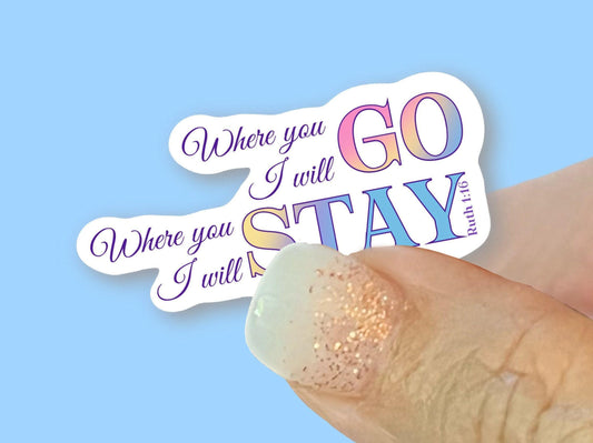 Where you go I will go, Ruth 1:16 Christian Faith UV/ Waterproof Vinyl Sticker/ Decal- Choice of Size, Single or Bulk qty