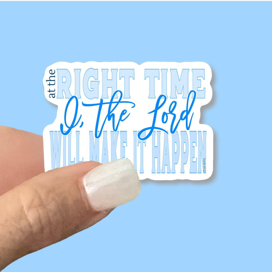 At the Right time, I the Lord will make it happen - Isaiah 60:22 -Christian Faith UV/ Waterproof Vinyl Sticker/ Decal- Choice of Size