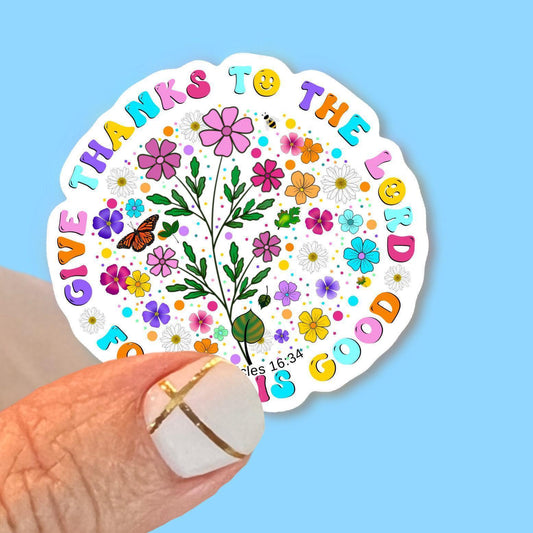 Give thanks to the Lord for He is Good - Christian Faith UV/ Waterproof Vinyl Sticker/ Decal- Choice of Size