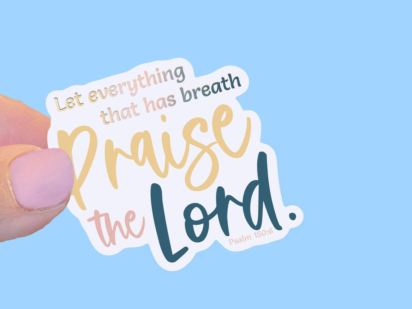 Let everything that has breath, Christian Faith UV/ Waterproof Vinyl Sticker/ Decal- Choice of Size, Single or Bulk qty