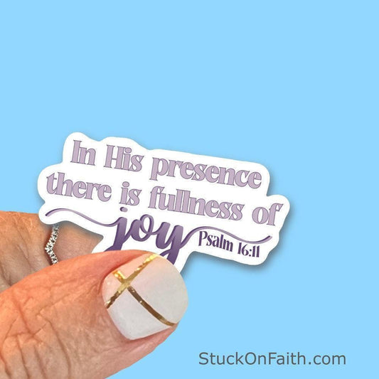 In His Presence, there is Fullness of Joy - Christian Faith UV/ Waterproof Vinyl Sticker/ Decal- Choice of Size