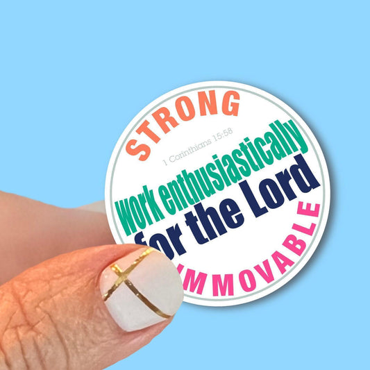 Work Enthusiastically, Strong, Immovable - Christian Faith UV/ Waterproof Vinyl Sticker/ Decal- Choice of Size