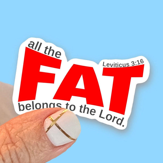 All the fat belongs to the Lord, Leviticus 3:16 - Christian Faith UV/ Waterproof Vinyl Sticker/ Decal- Choice of Size