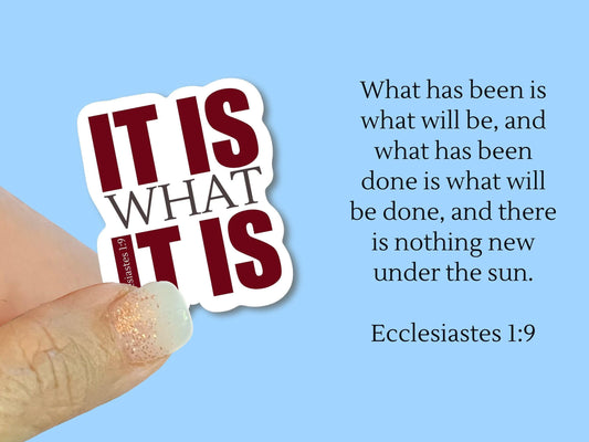 It is what it is, Ecclesiastes 1:9, Christian Faith UV/ Waterproof Vinyl Sticker/ Decal- Choice of Size, Single or Bulk qty