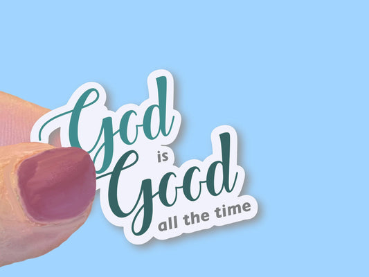 God is Good all the time, teal, Christian Faith UV/ Waterproof Vinyl Sticker/ Decal- Choice of Size, Single or Bulk qty