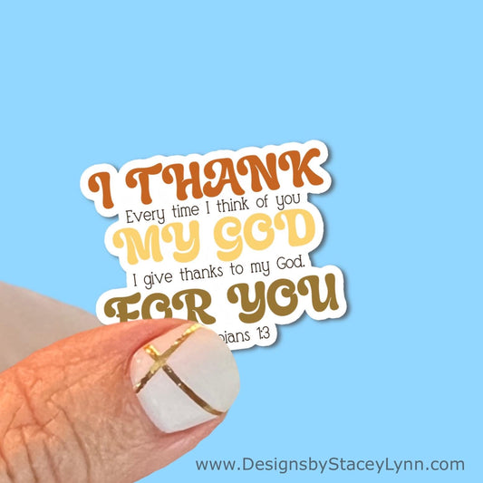 I Thank my God for you - Christian Faith UV/ Waterproof Vinyl Sticker/ Decal- Choice of Size