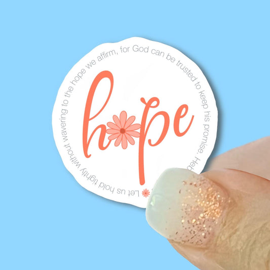 HOPE - Hold tightly… to the hope we affirm, Hebrews 10:23 - Christian Faith UV/ Waterproof Vinyl Sticker/ Decal- Choice of Size