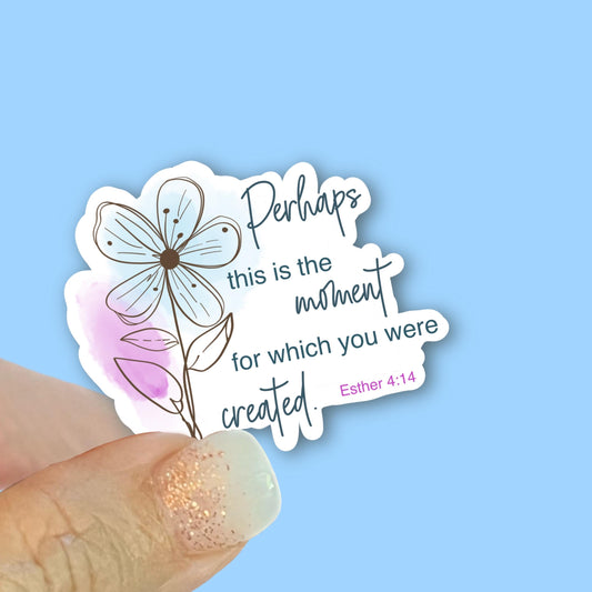 Perhaps this is the moment for which you were created - Christian Faith UV/ Waterproof Vinyl Sticker/ Decal- Choice of Size