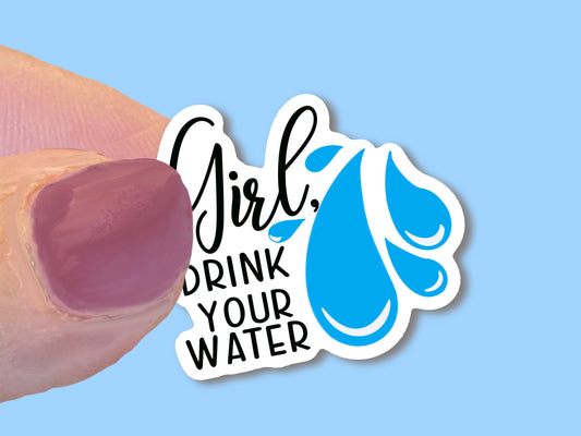 Girl, Drink your water, UV/ Waterproof Vinyl Sticker, Laptop Sticker, Water bottle decal, Gift for sticker collectorchoice of size