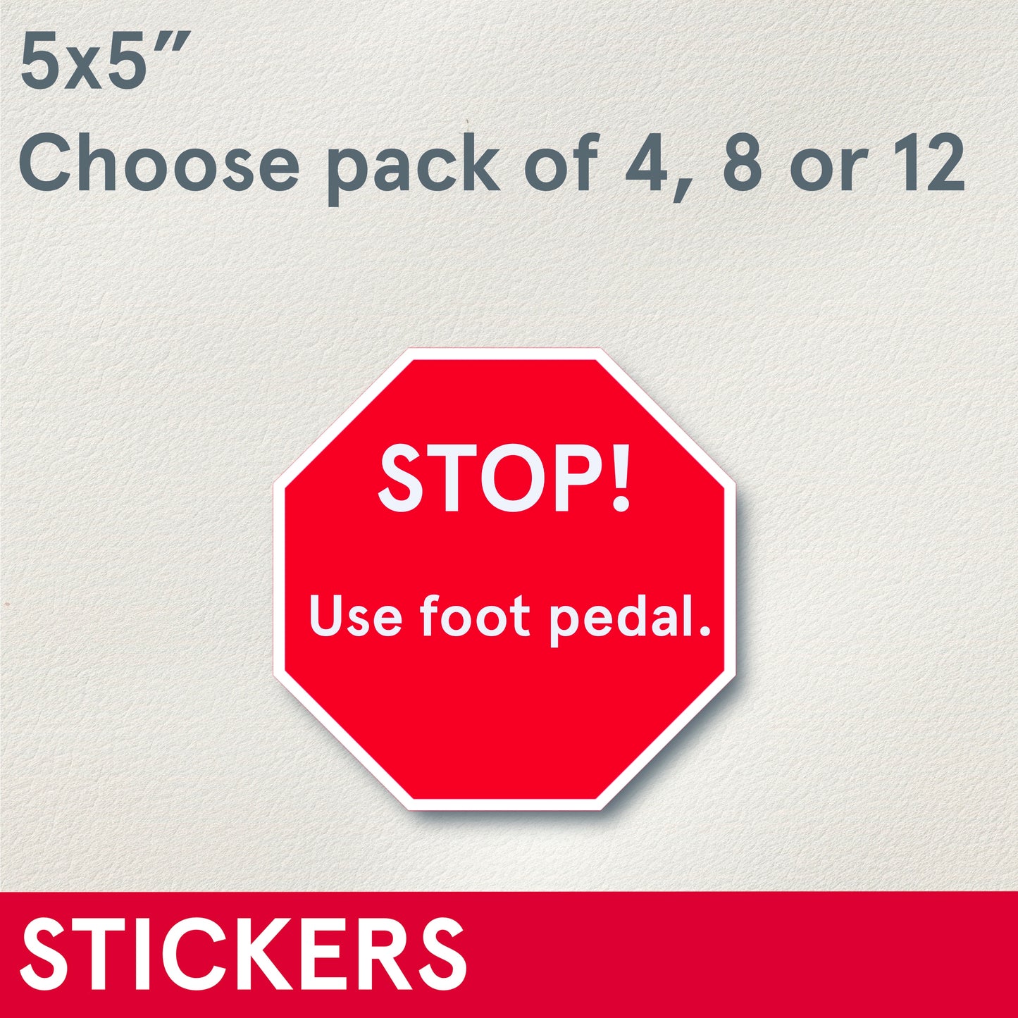 *STICKERS (Functional) STOP! Use foot pedal, 5 inches stickers