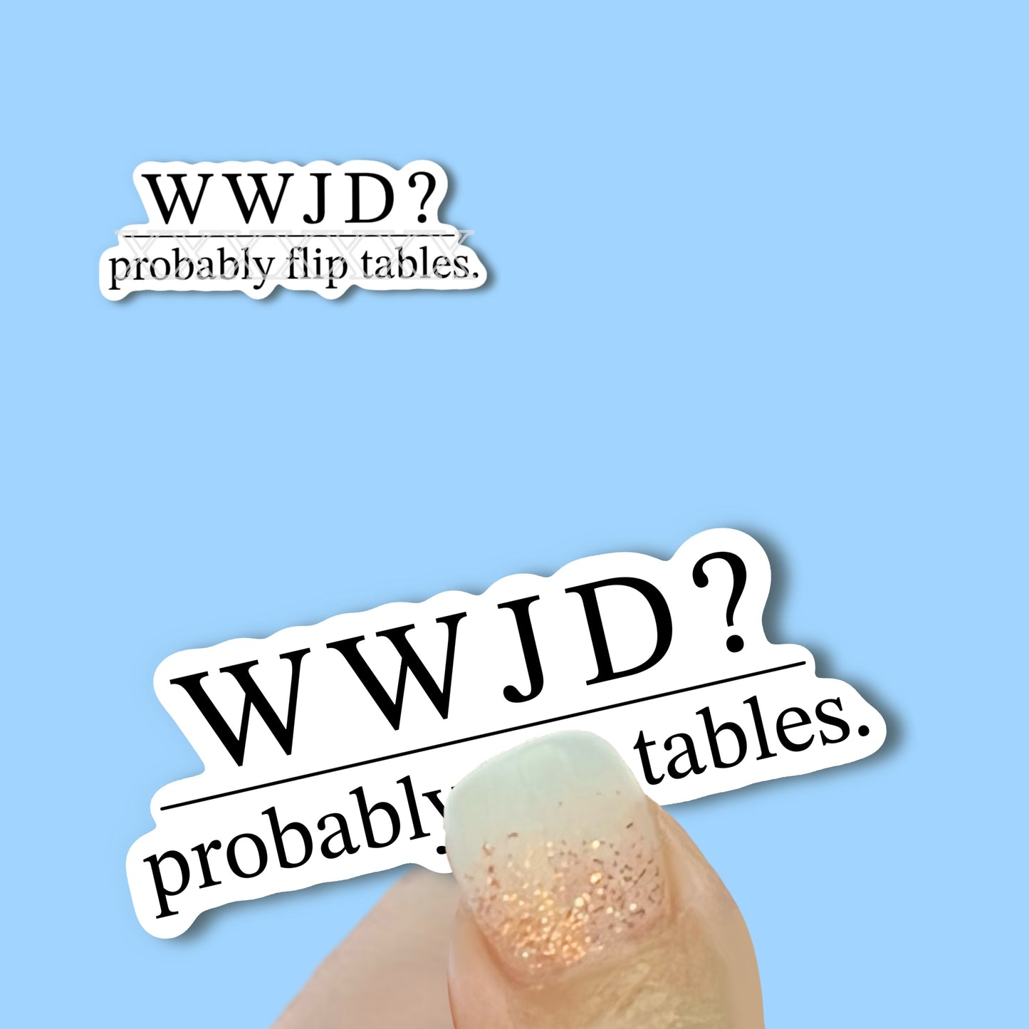 WWJD? Probably Flip Tables - Christian Faith UV/ Waterproof Vinyl Sticker/ Decal- Choice of Size