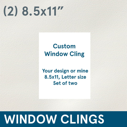 *CLINGS (Custom) letter size, set of 2, Single Sided