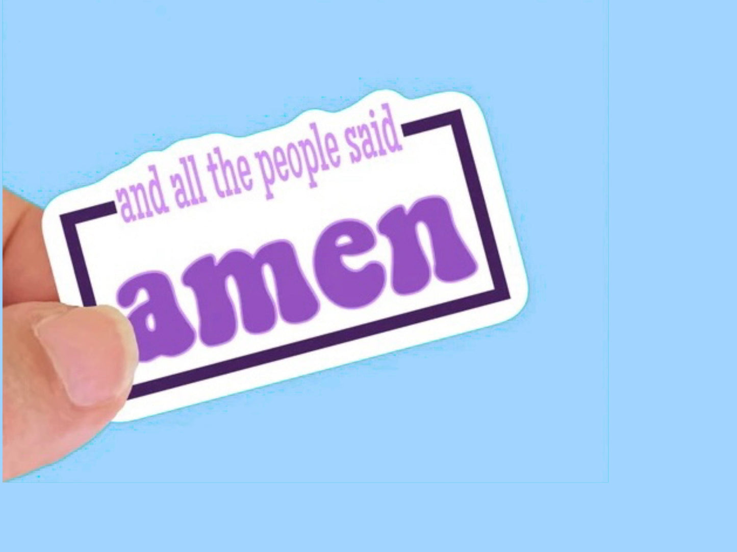 And all the people said Amen, Christian Faith UV/ Waterproof Vinyl Sticker/ Decal- Choice of Size, Single or Bulk qty