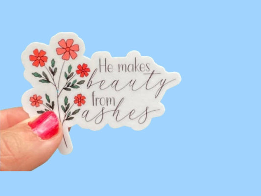 He makes Beauty for Ashes, Christian Faith UV/ Waterproof Vinyl Sticker/ Decal- Choice of Size, Single or Bulk qty