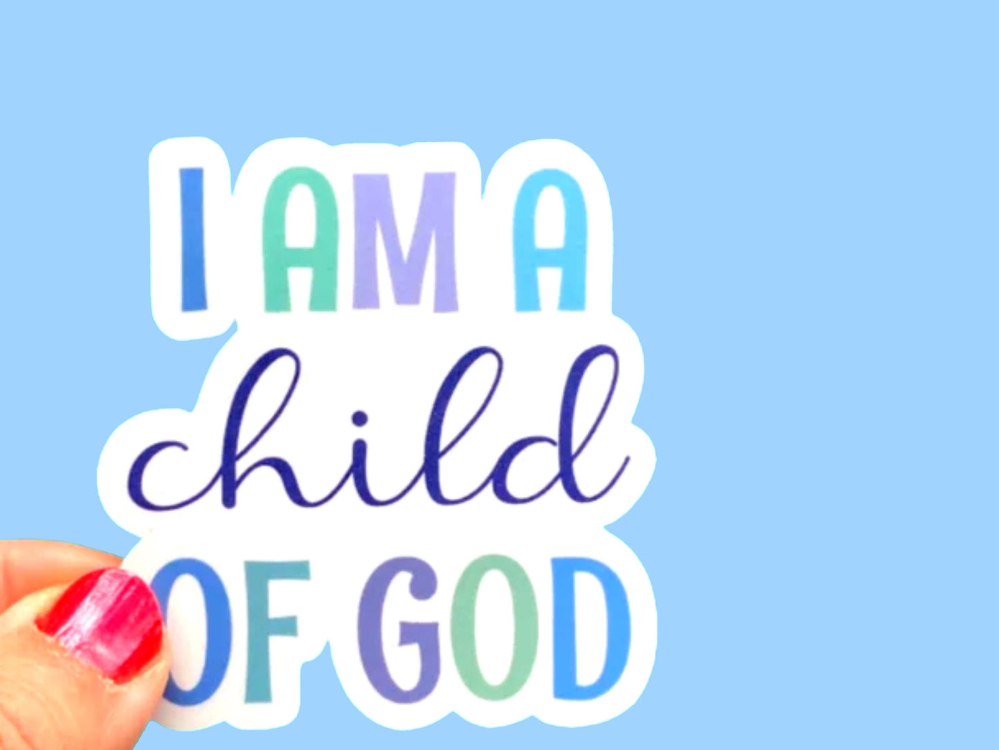 I am a Child of God, Christian Faith UV/ Waterproof Vinyl Sticker/ Decal- Choice of Size, Single or Bulk qty