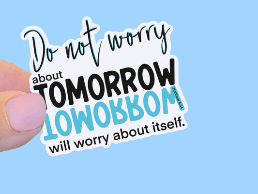 Do not worry about tomorrow, Christian Faith UV/ Waterproof Vinyl Sticker/ Decal- Choice of Size, Single or Bulk qty