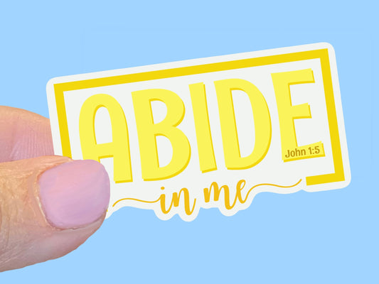 Abide in Me, Christian Faith UV/ Waterproof Vinyl Sticker/ Decal- Choice of Size, Single or Bulk qty