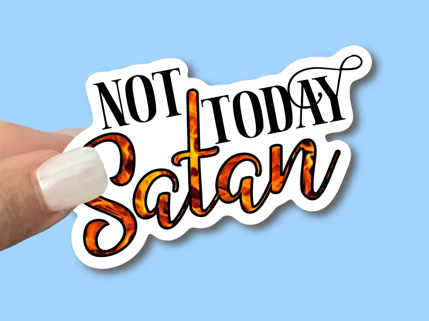 Not Today Satan, Christian Faith UV/ Waterproof Vinyl Sticker/ Decal- Choice of Size, Single or Bulk qty