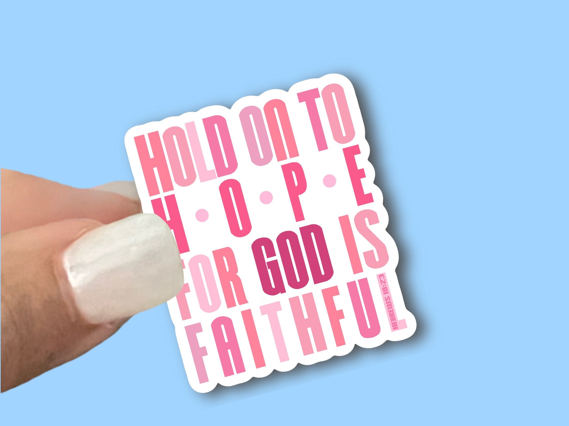 Hold onto Hope for God is Faithful- Christian Faith UV/ Waterproof Vinyl Sticker/ Decal- Choice of Size, Single or Bulk qty