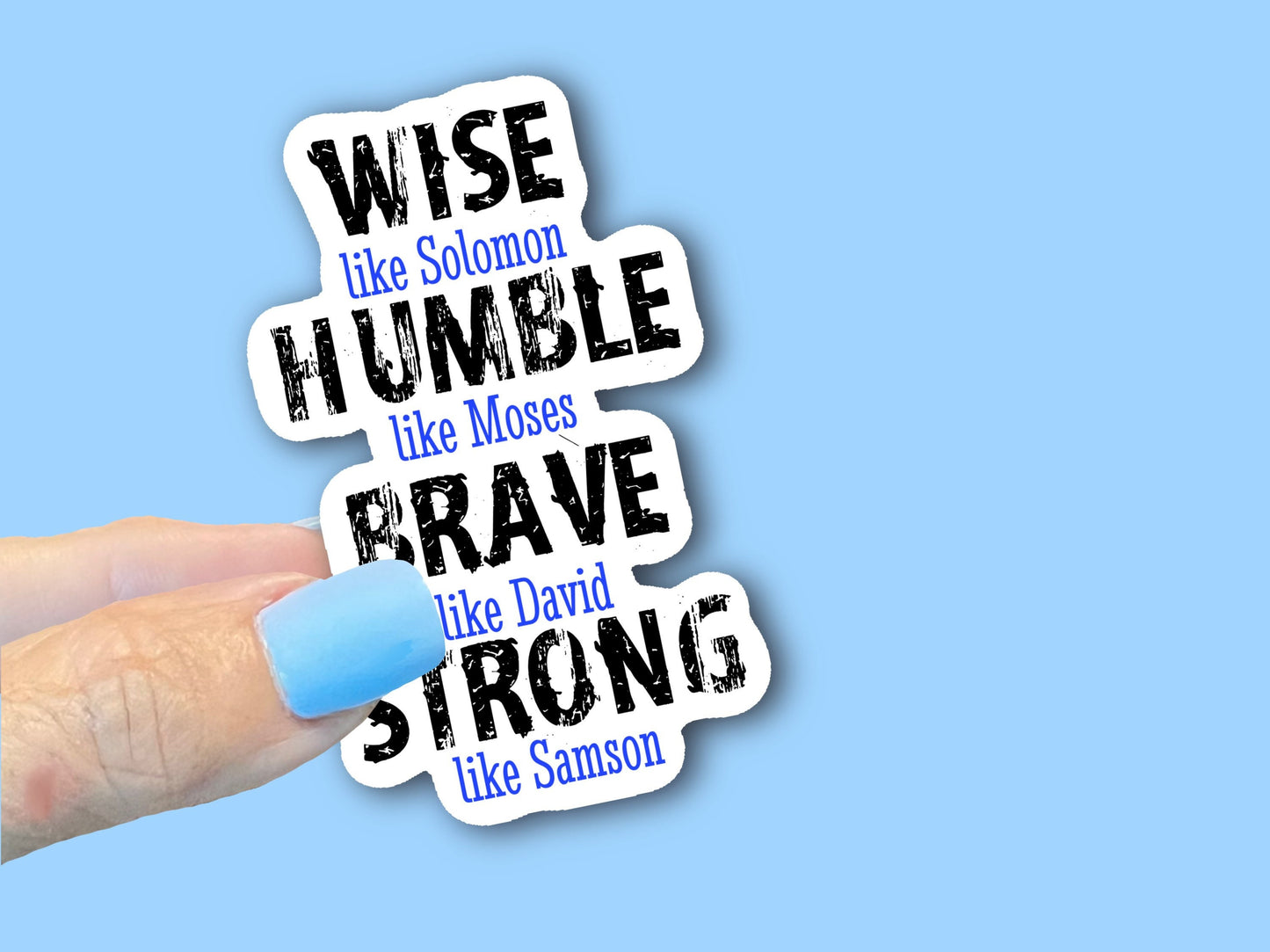 Wise like Solomon, Humble like Moses, Brave like David, Strong like Samson- Christian Faith Waterproof Vinyl Sticker/ Decal- Choice of Size