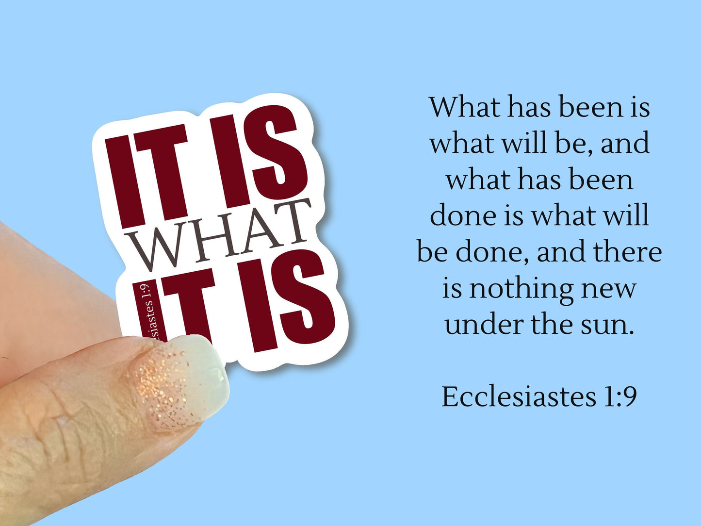 It is what it is, Ecclesiastes 1:9, Christian Faith UV/ Waterproof Vinyl Sticker/ Decal- Choice of Size, Single or Bulk qty