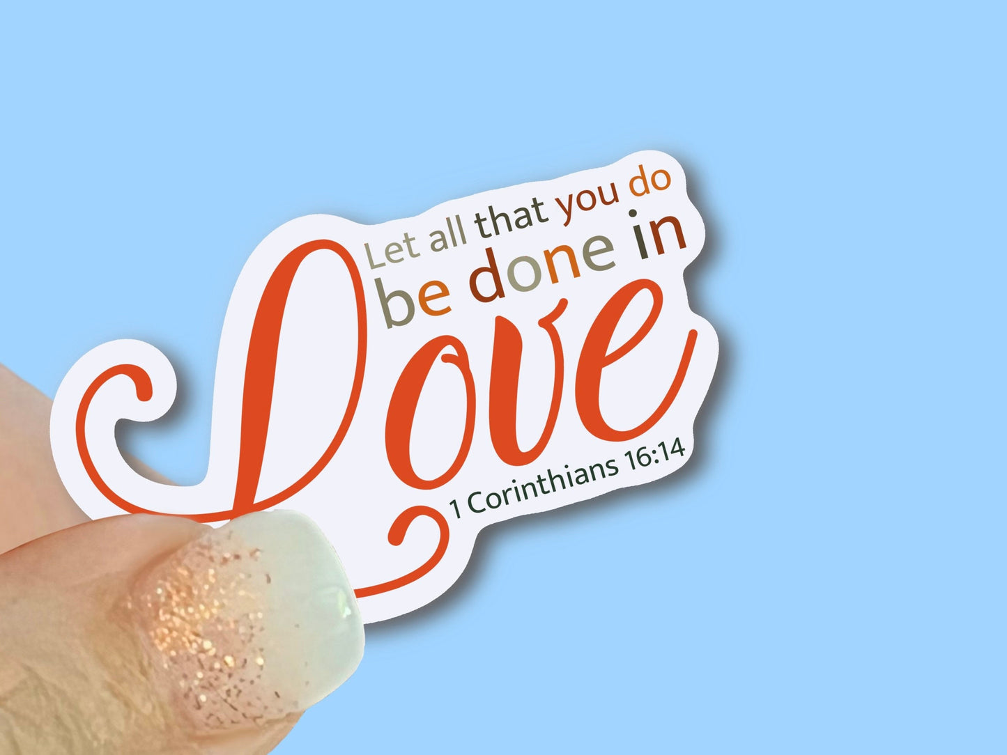 Let all that you do be done in Love, Christian Faith UV/ Waterproof Vinyl Sticker/ Decal- Choice of Size, Single or Bulk qty