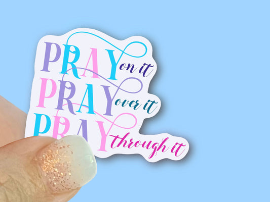 Pray on it, Pray over it, Pray through it Christian Faith UV/ Waterproof Vinyl Sticker/ Decal- Choice of Size, Single or Bulk qty