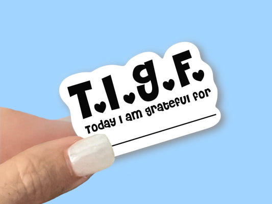 TIGF - Today I am Grateful For - Christian Waterproof Vinyl Sticker/ Decal- Choice of Size, Single or Bulk qty