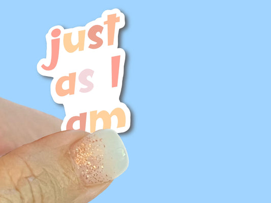 Just as I am - Christian Faith UV/ Waterproof Vinyl Sticker/ Decal- Choice of Size, Single or Bulk qty