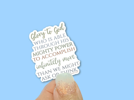 Glory to God who is able through his might power to accomplish..., Christian Faith UV/ Waterproof Vinyl Sticker/ Decal- Choice of Size