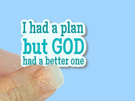 I had a plan, but God had a better one - Christian Faith UV/ Waterproof Vinyl Sticker/ Decal- Choice of Size, Single or Bulk qty