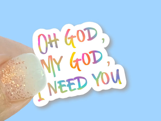 Oh God, My God I need you Christian Faith UV/ Waterproof Vinyl Sticker/ Decal- Choice of Size, Single or Bulk qty