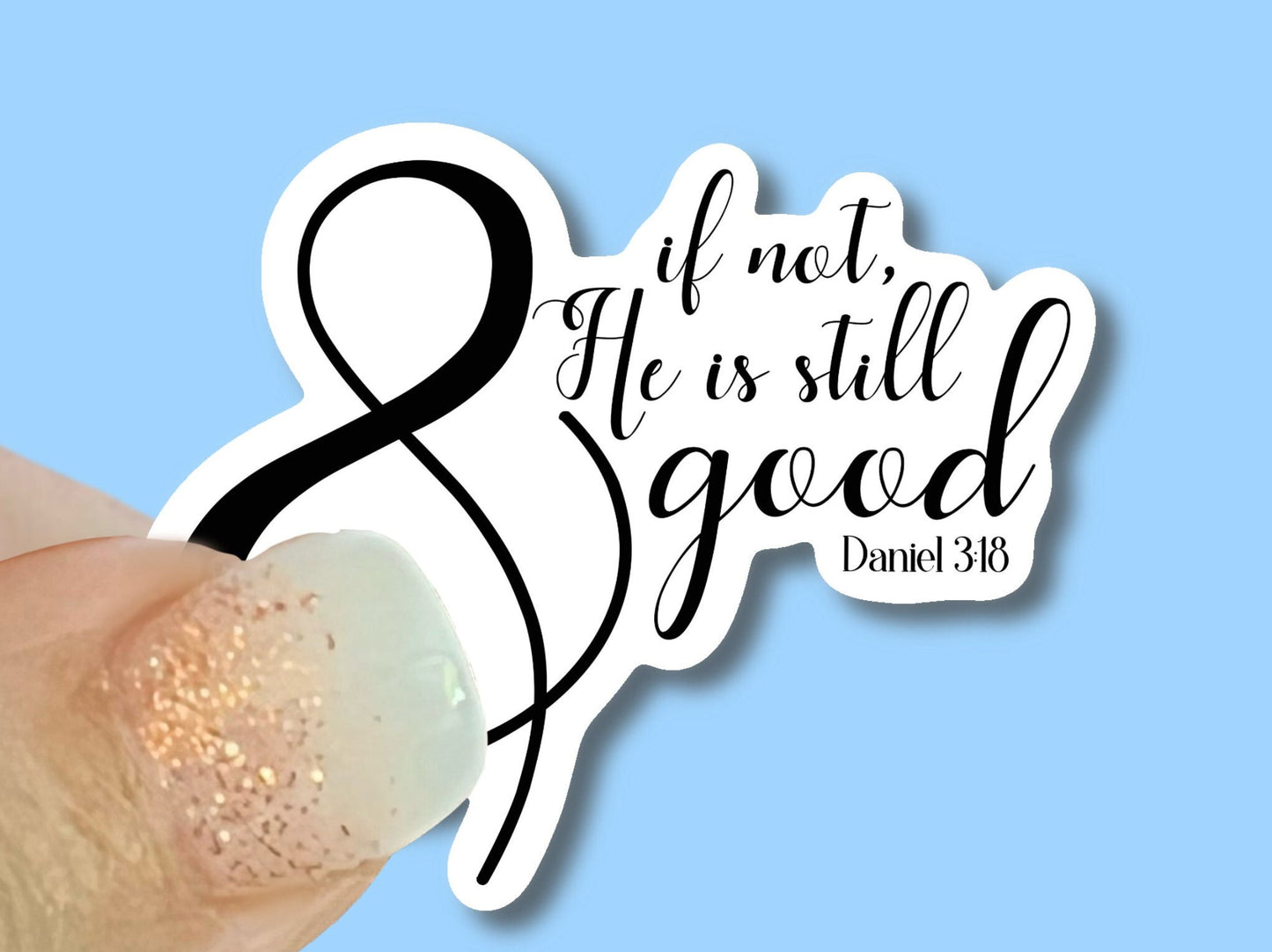 And if not, he is still good Christian Faith UV/ Waterproof Vinyl Sticker/ Decal- Choice of Size, Single or Bulk qty