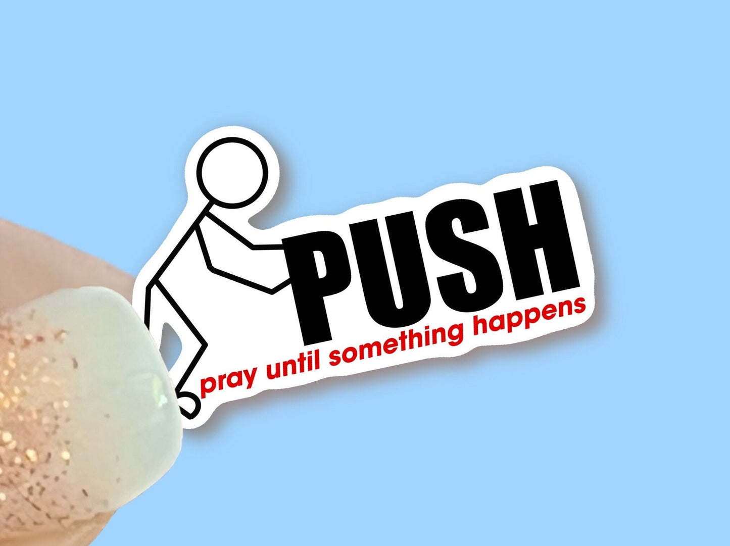 PUSH - Pray until something happens - Christian Faith UV/ Waterproof Vinyl Sticker/ Decal- Choice of Size, Single or Bulk qty