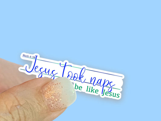 Jesus took Naps, Be Like Jesus - Christian Faith UV/ Waterproof Vinyl Sticker/ Decal- Choice of Size, Single or Bulk qty