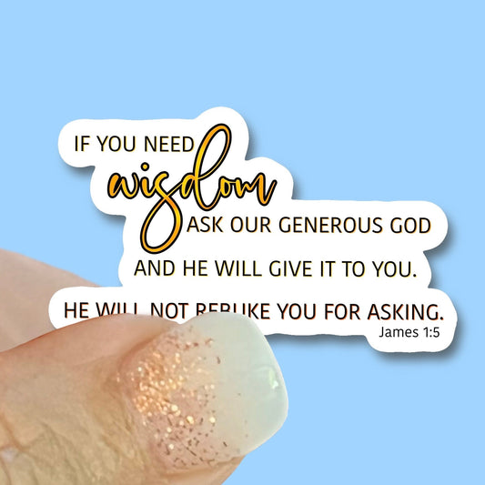 If you need wisdom, ask our generous God - James 1:5 - Christian Faith UV/ Waterproof Vinyl Sticker/ Decal- Choice of Size