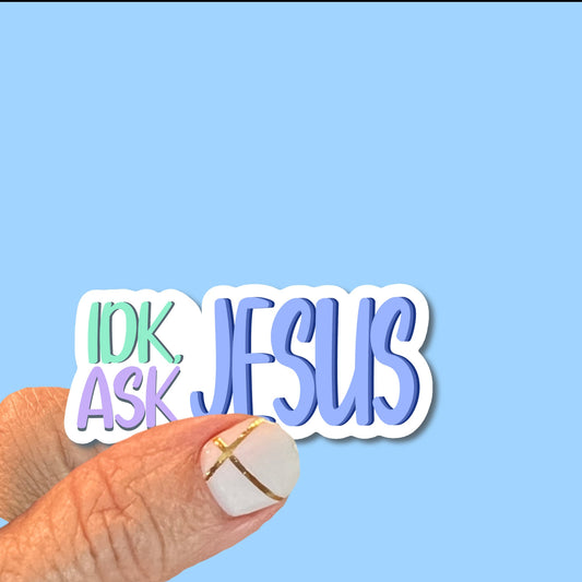 IDK, Ask Jesus - Fun Christian Faith UV/ Waterproof Vinyl Sticker/ Decal- Choice of Size, Single or Bulk qty