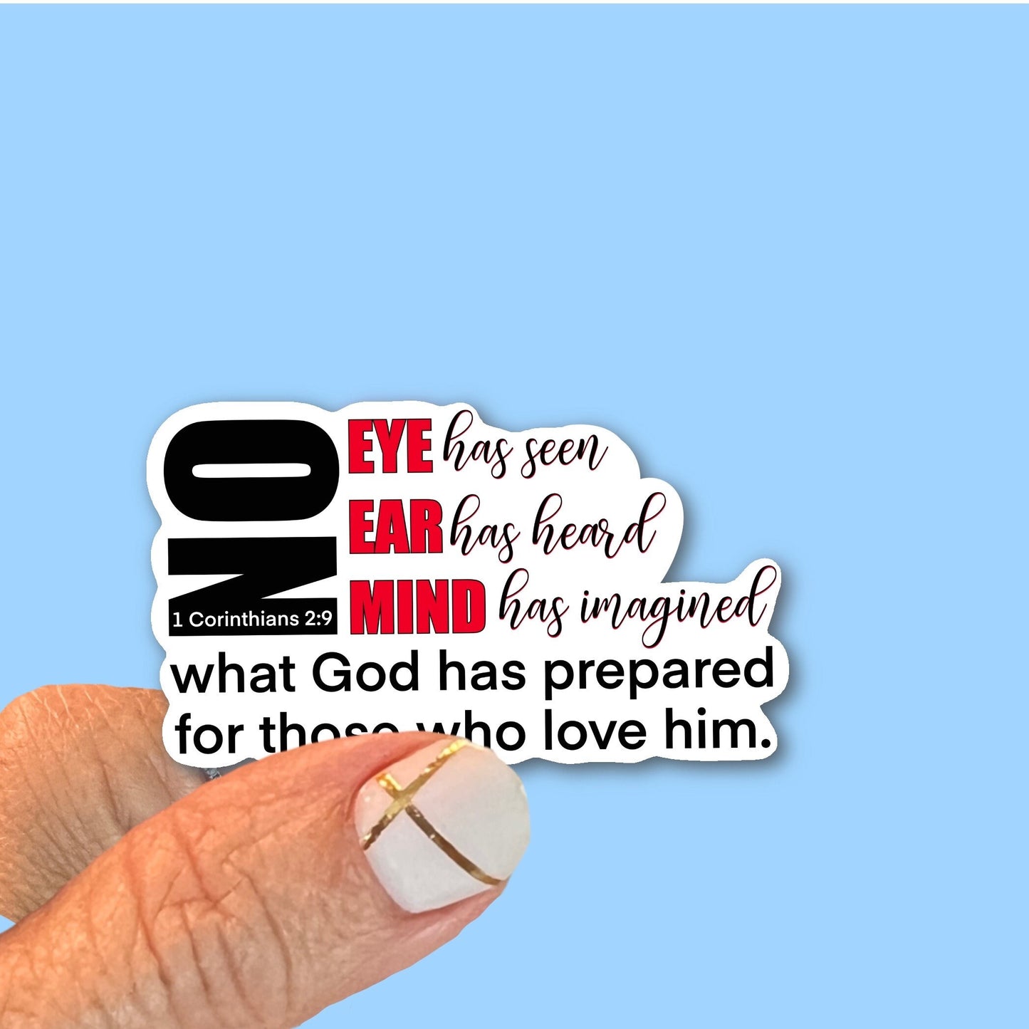 No eye has seen, no ear has heard…1 Corinthians 2:9 - Christian Faith UV/ Waterproof Vinyl Sticker/ Decal- Choice of Size